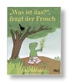 Was ist das fragt der Frosch